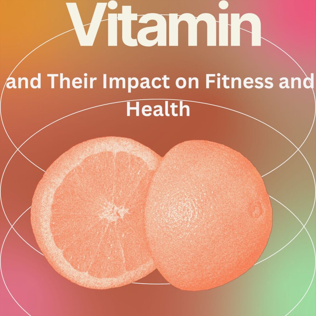 Vitamins and Their Impact on Fitness and Health